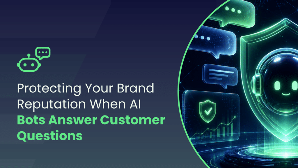 Protecting Your Brand Reputation When AI Bots Answer Customer Questions